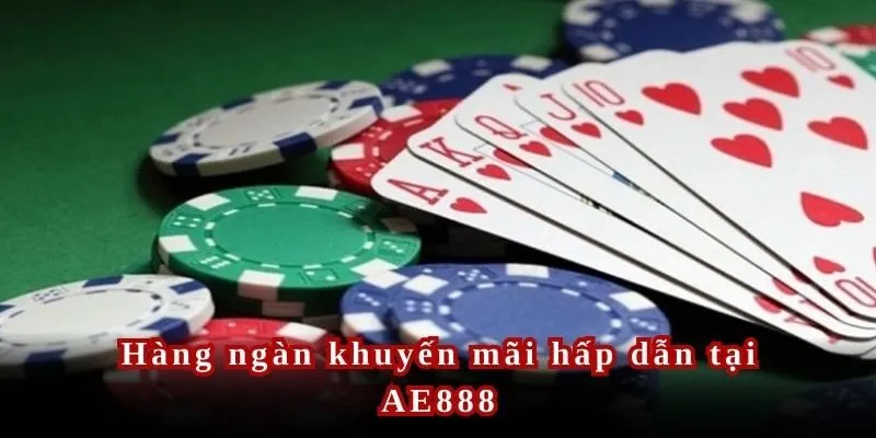 Hàng ngày khuyến mãi cực kỳ hấp dẫn đang chào đón khách hàng tại sảnh cược game bài AE888