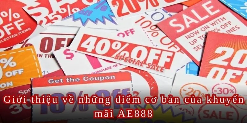 Giới thiệu về những điểm cơ bản của khuyến mãi AE888.