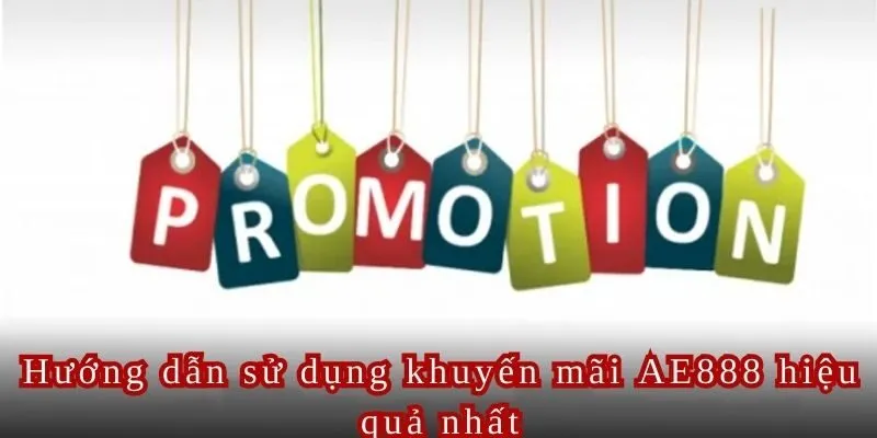 Hướng dẫn sử dụng khuyến mãi AE888 hiệu quả nhất.
