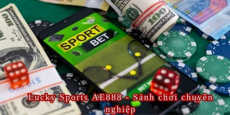 Lucky Sports AE888 là sảnh chơi siêu chuyên nghiệp