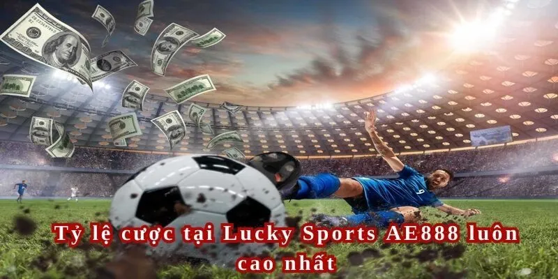 Lucky Sports AE888 cập nhật những tỷ lệ cược hấp dẫn