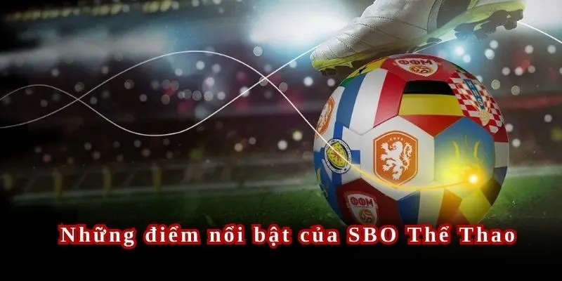 Những điểm độc đáo bật nhất tại SBO Thể Thao
