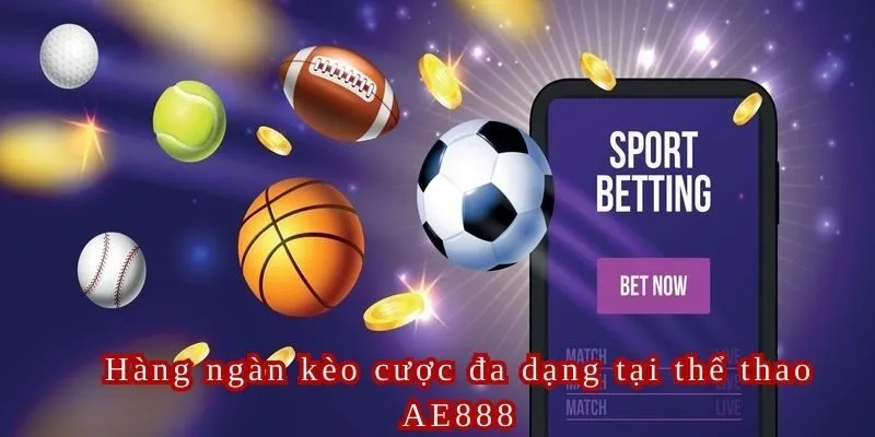 Thương hiệu thể thao AE888 này đảm bảo cung cấp cho người chơi một bộ sưu tập kèo cược cực kỳ đa dạng